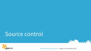 Robert Munteanu @rombert Prague, 19-20 October 2017
Source control
 