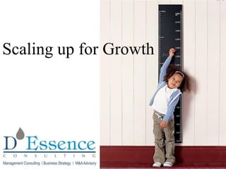 1
Scaling up for Growth
 