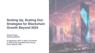 Edward Tsang
OnDemandWorld
22 September 2023 17:00am UTC+08:00
@ IEEE Hong Kong Blockchain Group
Zoom Webinar 2023
Scaling Up, Scaling Out:
Strategies for Blockchain
Growth Beyond 2024
 