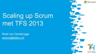 Scaling up Scrum
met TFS 2013
René van Osnabrugge
renevo@delta-n.nl
 