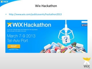 Wix Hackathon

• http://www.wix.com/publicevents/hackathon2013
 