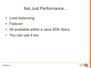 Not Just Performance...

●   Load balancing
●   Failover
●   All available within a Java SDK libary.
●   You can use it to...