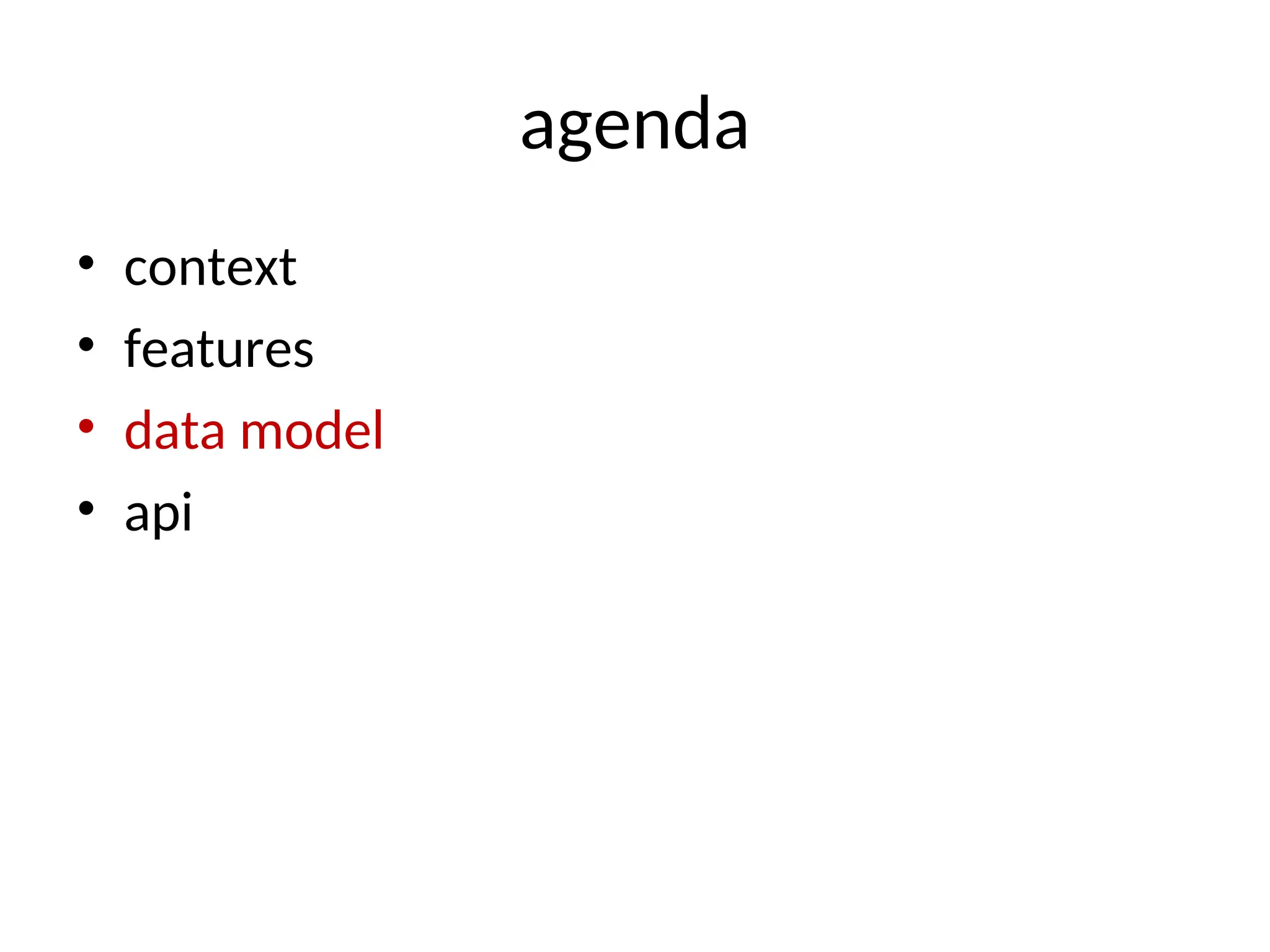 agenda • context • features • data model • api 