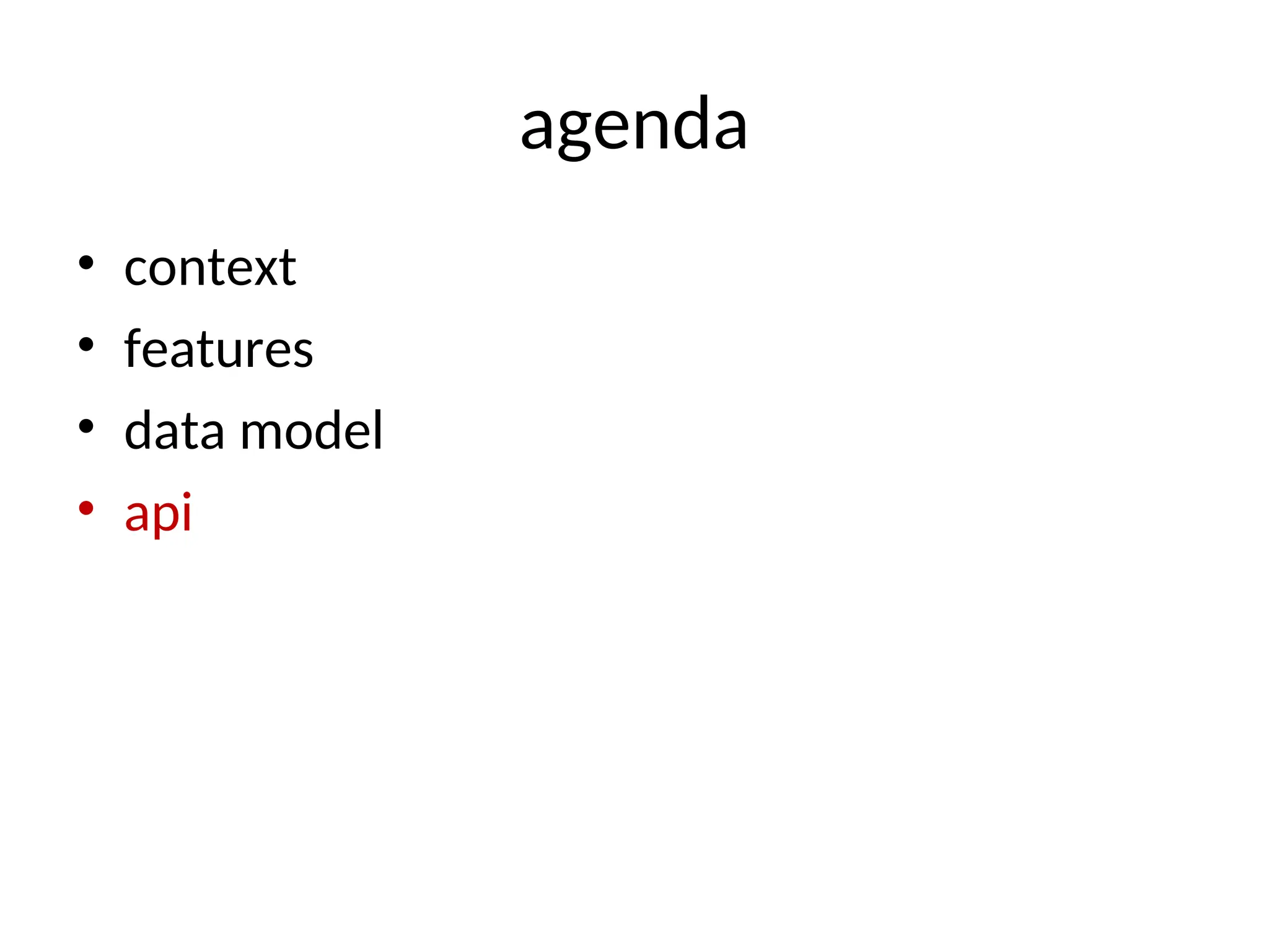 agenda • context • features • data model • api 