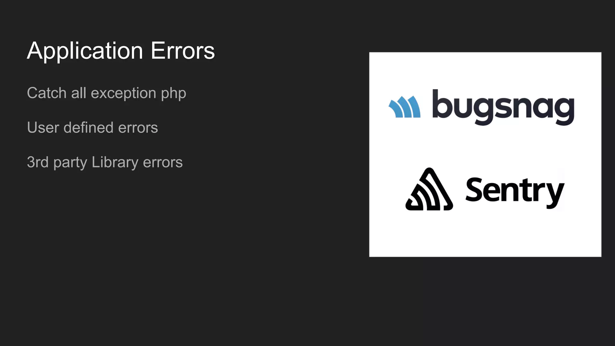 Application Errors
Catch all exception php
User defined errors
3rd party Library errors
 