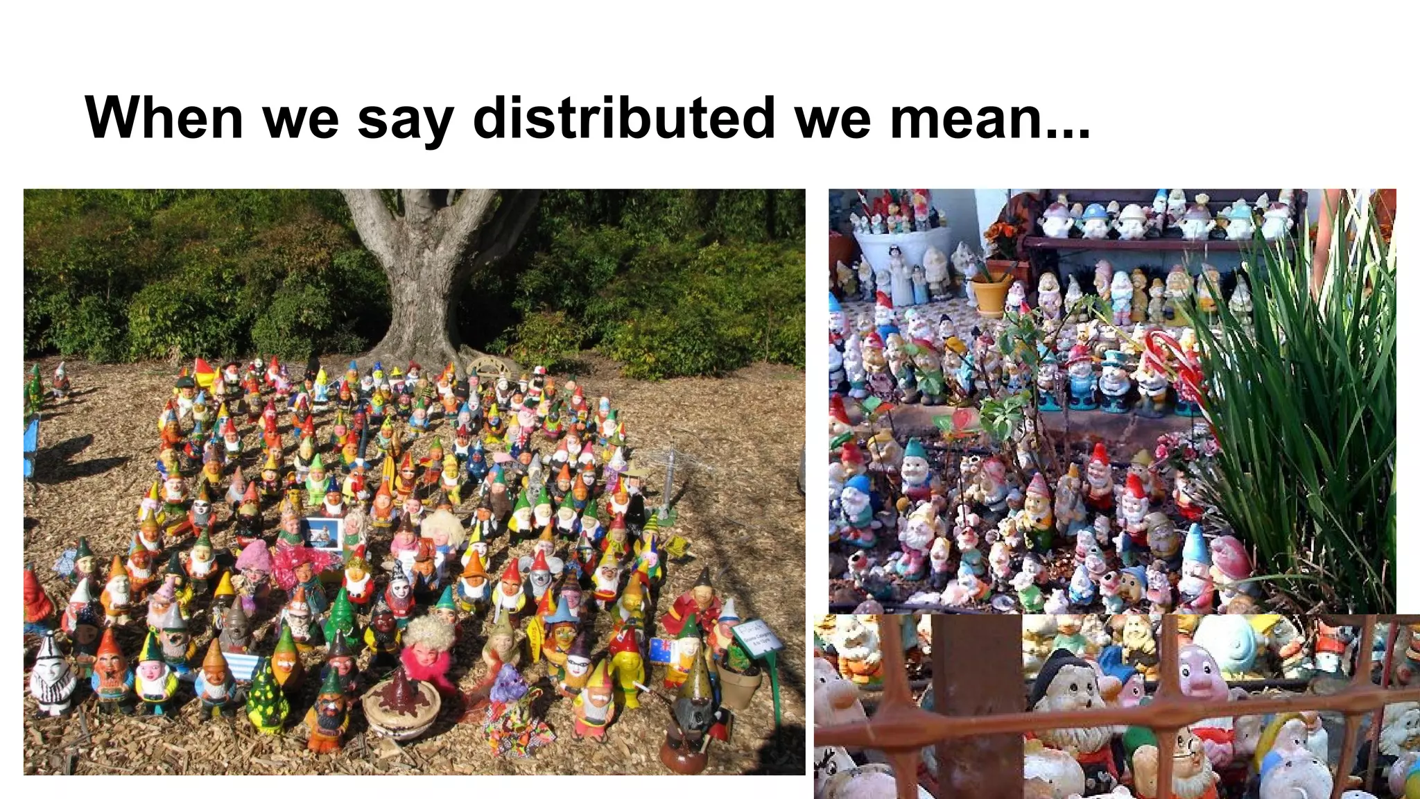 When we say distributed we mean...
 