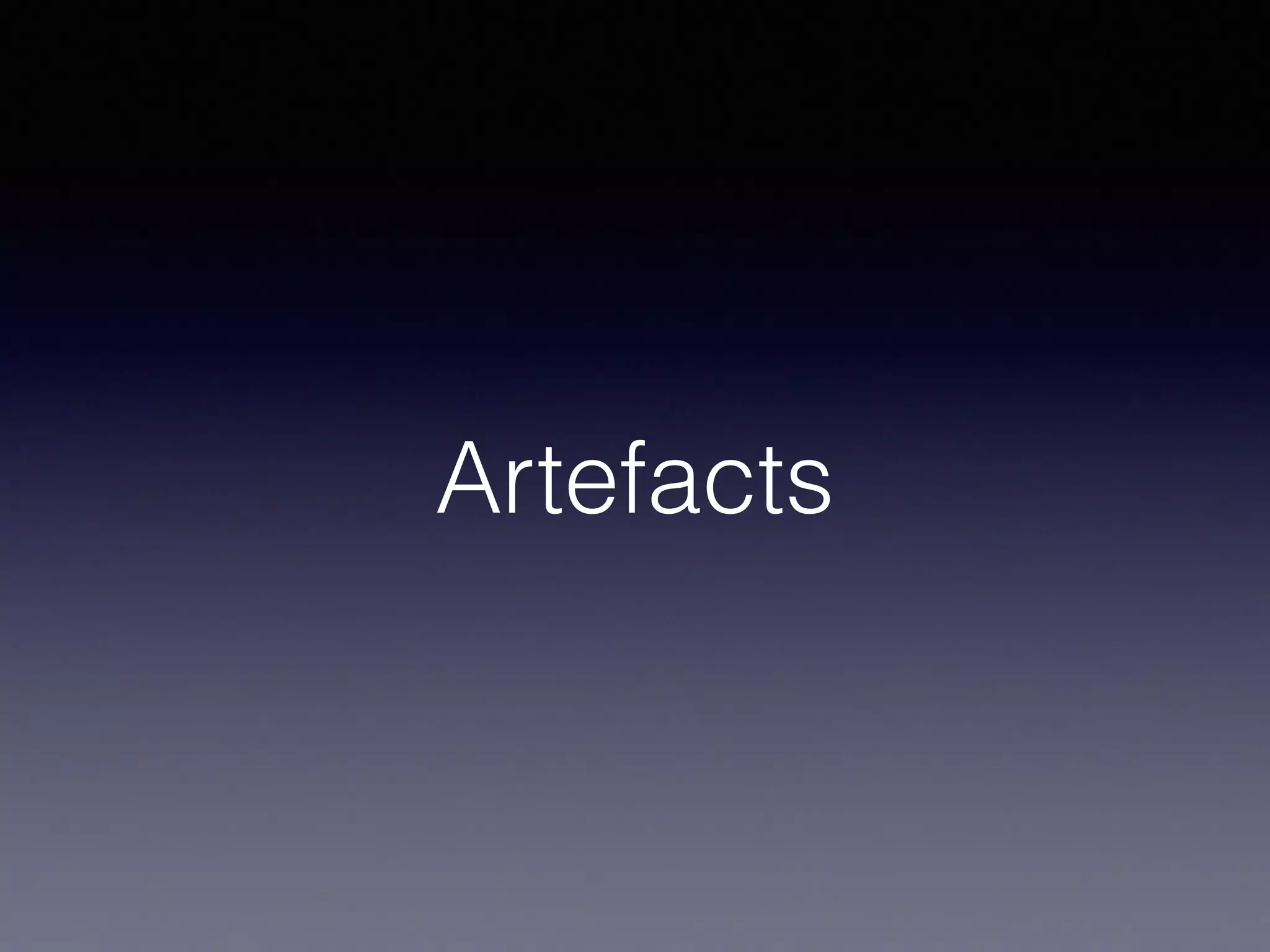 Artefacts 
 