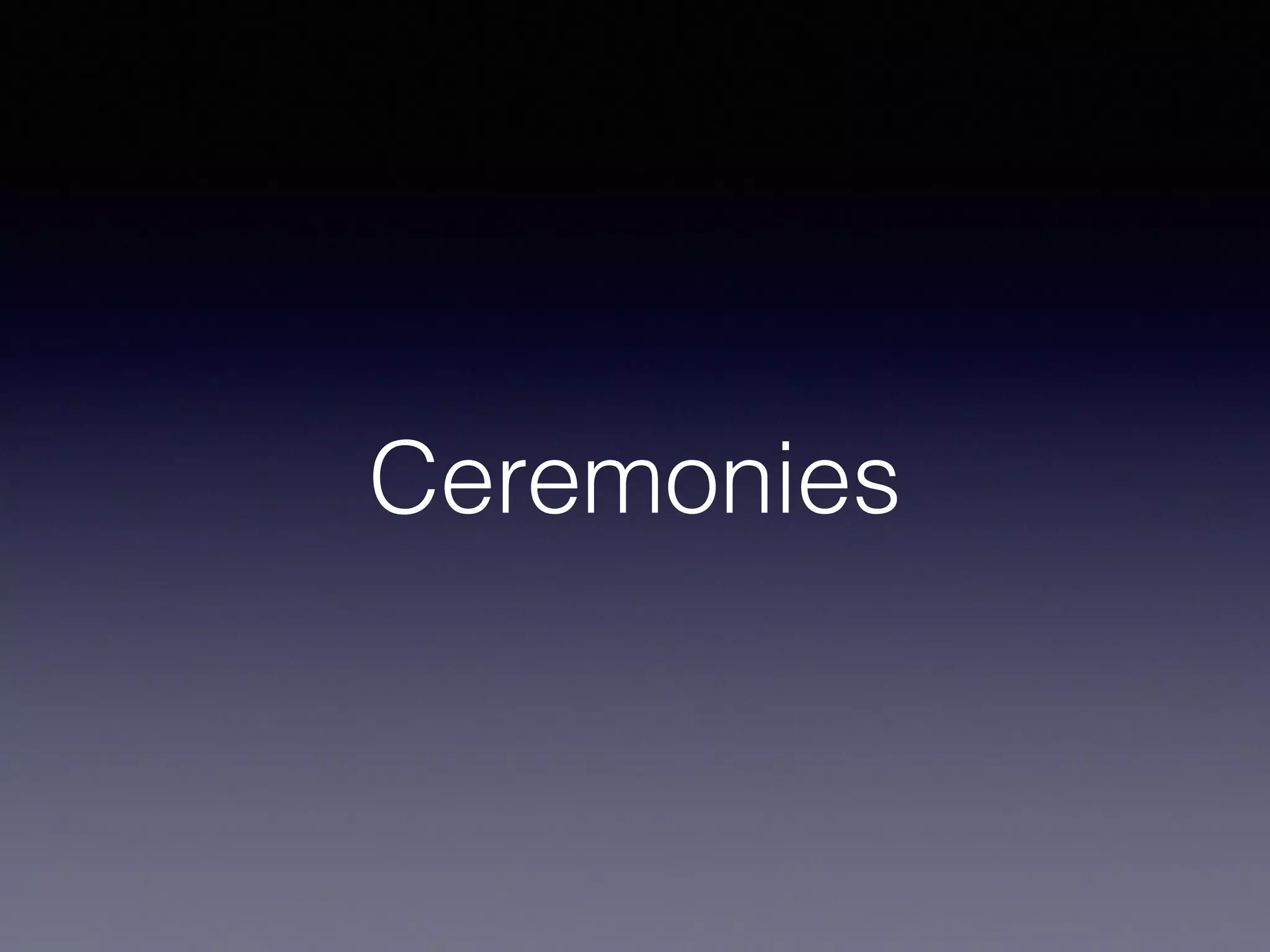 Ceremonies 
 