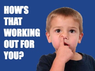 How’s that working out for you?