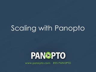 Scaling with Panopto

 