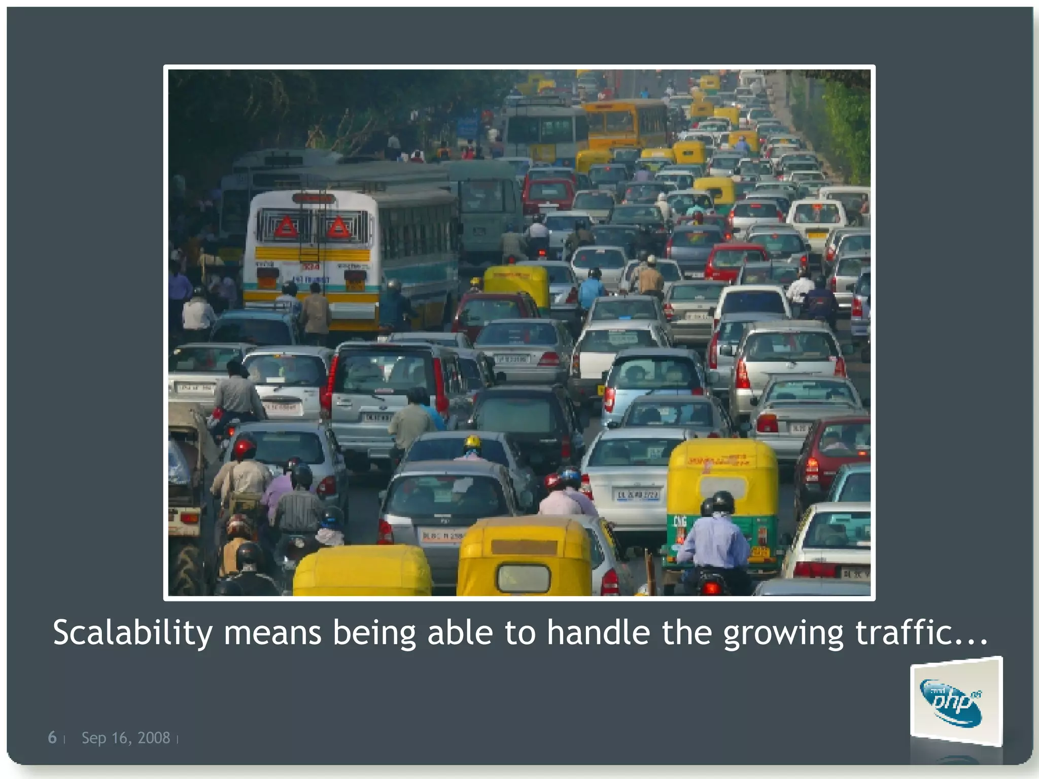 Scalability means being able to handle the growing traffic... 
