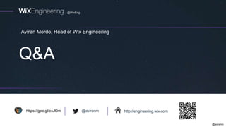 @aviranm
Q&A
http://engineering.wix.com@aviranmhttps://goo.gl/exJl0m
@WixEng
Aviran Mordo, Head of Wix Engineering
 