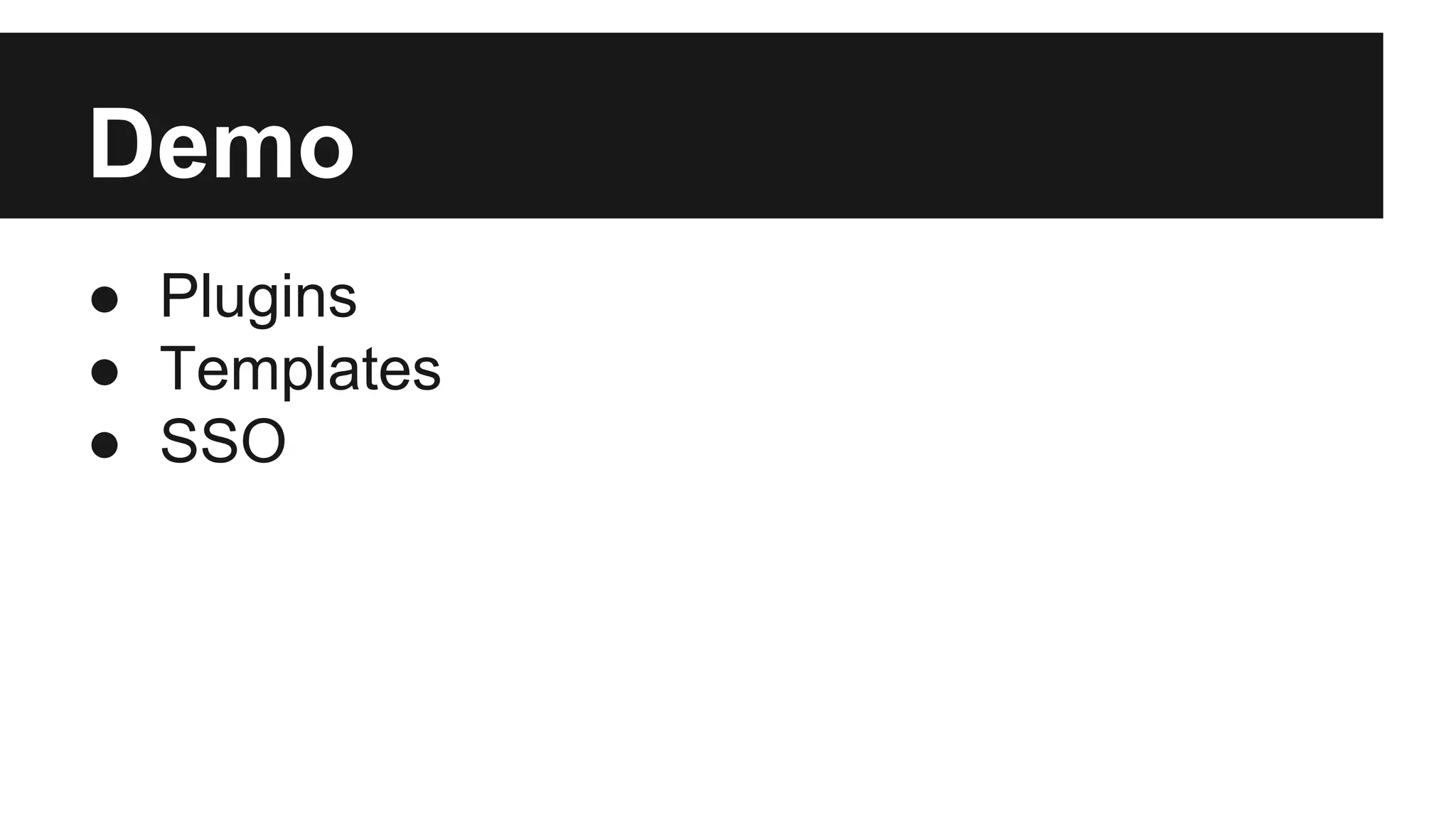 Demo
● Plugins
● Templates
● SSO
 