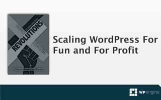 Scaling WordPress For
Fun and For Profit
 