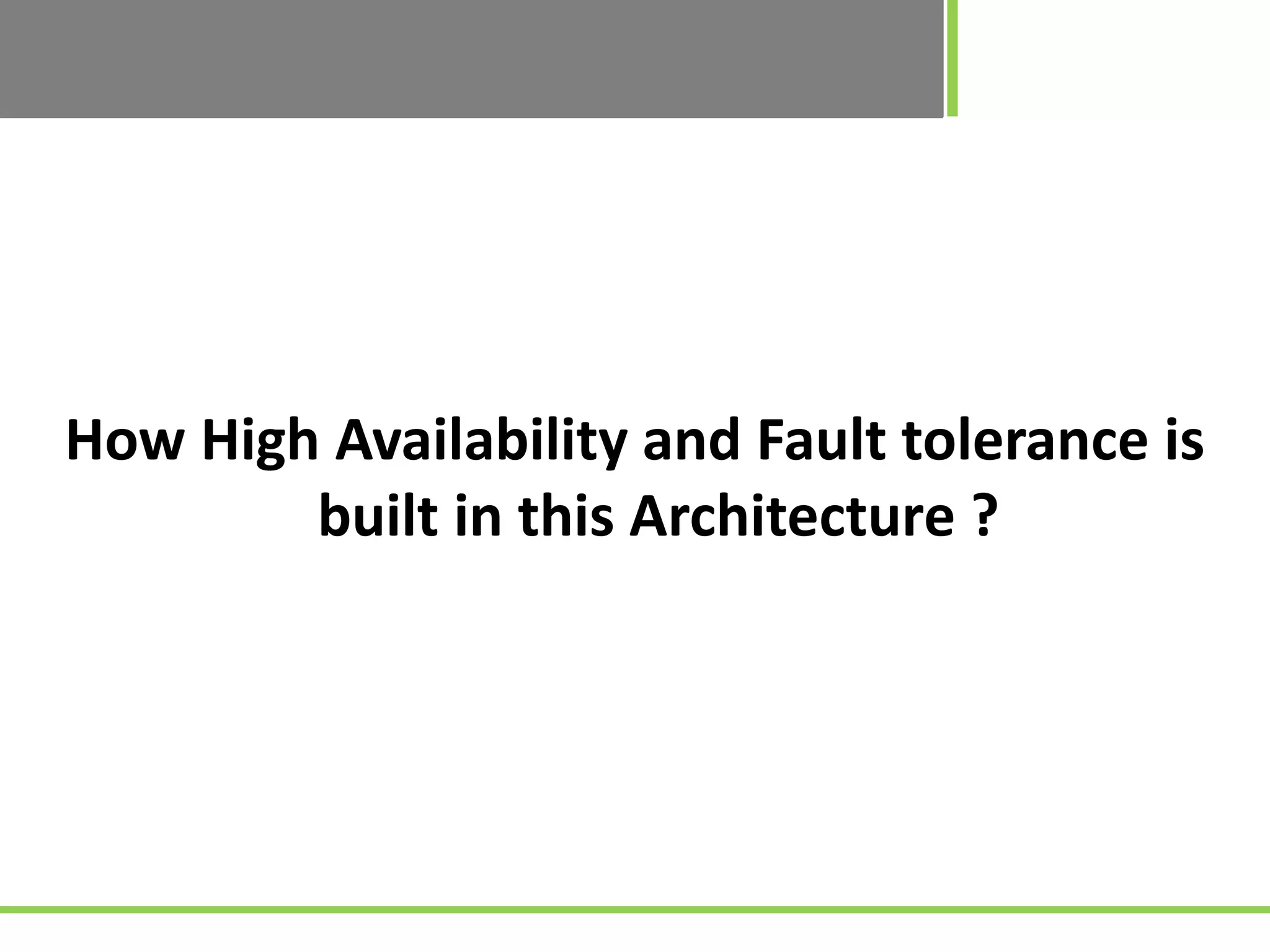 How High Availability and Fault tolerance is
built in this Architecture ?