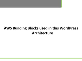 AWS Building Blocks used in this WordPress
               Architecture
 