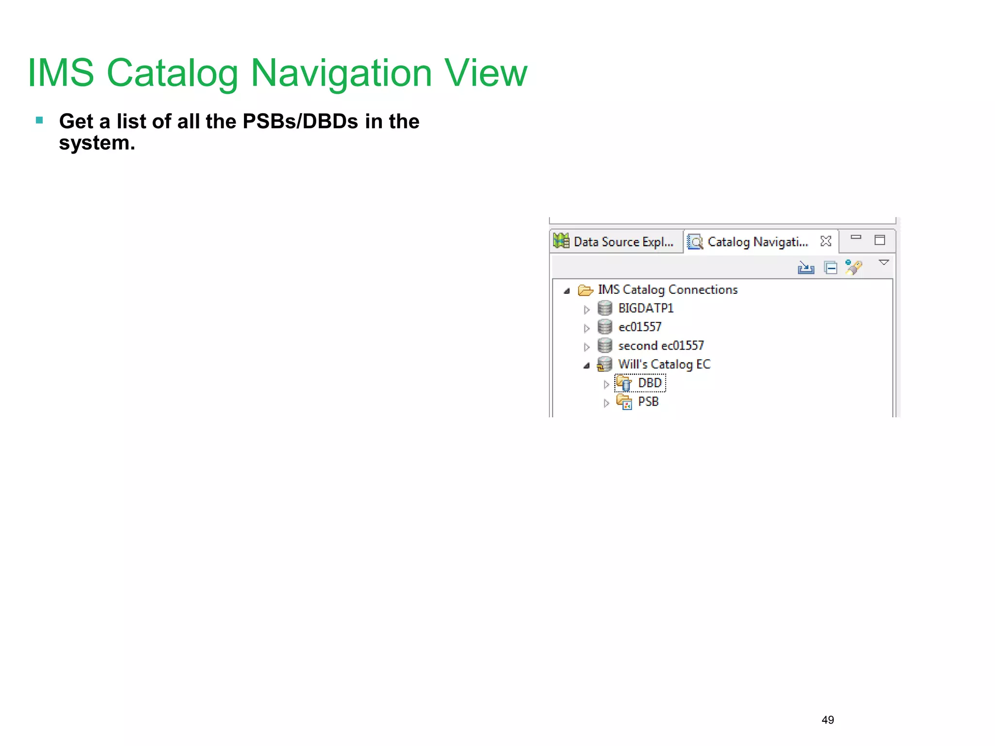 49
IMS Catalog Navigation View
 Get a list of all the PSBs/DBDs in the
system.
 