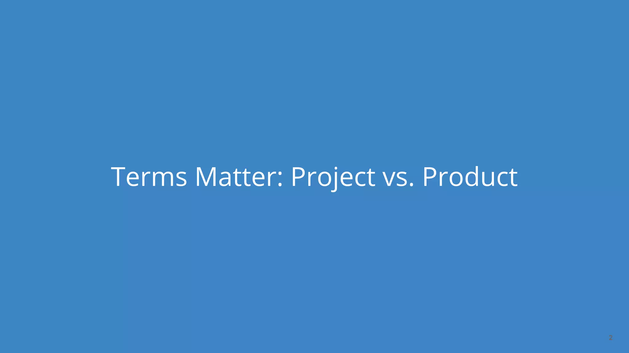 Dan Podsedly, SpringOne Platform, 2016Dan Podsedly, SpringOne Platform, 2016
Terms Matter: Project vs. Product
2
 