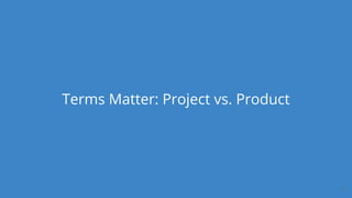 Dan Podsedly, SpringOne Platform, 2016Dan Podsedly, SpringOne Platform, 2016
Terms Matter: Project vs. Product
2
 