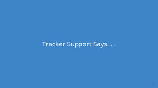 Dan Podsedly, SpringOne Platform, 2016Dan Podsedly, SpringOne Platform, 2016
Tracker Support Says. . .
30
 
