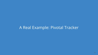 Dan Podsedly, SpringOne Platform, 2016Dan Podsedly, SpringOne Platform, 2016
A Real Example: Pivotal Tracker
36
 