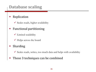 26
 Replication
 Scales reads, higher availability
 Functional partitioning
 Limited scalability
 Helps across the board
 Sharding
 Scales reads, writes, too much data and helps with availability
 Those 3 techniques can be combined
Database scaling
 