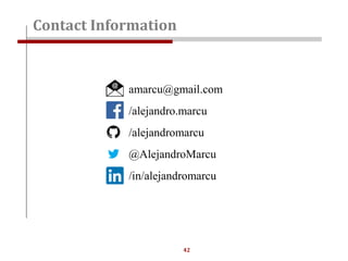 42
Contact Information
amarcu@gmail.com
/alejandro.marcu
/alejandromarcu
@AlejandroMarcu
/in/alejandromarcu
 