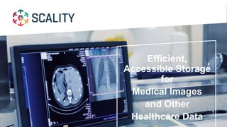 Efficient,
Accessible Storage
for
Medical Images
and Other
Healthcare Data
 