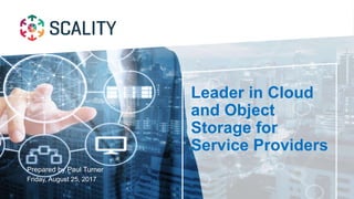 Friday, August 25, 2017
Leader in Cloud
and Object
Storage for
Service Providers
Prepared by Paul Turner
 