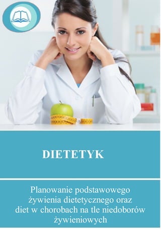 Planowanie podstawowego
żywienia dietetycznego oraz
diet w chorobach na tle niedoborów
żywieniowych
 