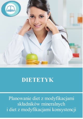 Planowanie diet z modyfikacjami
składników mineralnych
i diet z modyfikacjami konsystencji
 