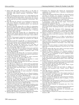 11. Hillman DR, Rung GW, Thompson WR, et al. The eﬀect of
bupivacaine scalp inﬁltration on the hemodynamic response to
craniotomy under general anesthesia. Anesthesiology. 1987;67:
1001–1003.
12. Hartley EJ, Bissonnette B, St-Louis P, et al. Scalp inﬁltration with
bupivacaine in pediatric brain surgery. Anesth Analg. 1991;73:29–32.
13. Colley PS, Heavner JE. Blood levels of bupivacaine after injection
into the scalp with and without epinephrine. Anesthesiology. 1981;
54:81–84.
14. Shiau JM, Chen TY, Tseng CC, et al. Combination of bupivacaine
scalp circuit inﬁltration with general anesthesia to control the
hemodynamic response in craniotomy patients. Acta Anaesthesiol
Sin. 1998;36:215–220.
15. Agarwal A, Sinha PK, Pandey CM, et al. Eﬀect of a subanesthetic
dose of intravenous ketamine and/or local anesthetic inﬁltration on
hemodynamic responses to skull-pin placement: a prospective,
placebo-controlled, randomized, double-blind study. J Neurosurg
Anesthesiol. 2001;13:189–194.
16. Bithal PK, Pandia MP, Chouhan RS, et al. Hemodynamic and
bispectral index changes following skull pin attachment with and
without local anesthetic inﬁltration of the scalp. J Anesth. 2007;21:
442–444.
17. Girvin JP. Neurosurgical considerations and general methods for
craniotomy under local anesthesia. Int Anesthesiol Clin. 1986;24:
89–114.
18. Rubial M, Castells MV, Gargallo MC, et al. Regional blockage for
arterial blood pressure control during placement of head holder in
neurosurgery. Rev Esp Anestesiol Reanim. 1992;39:282–284.
19. Pinosky ML, Fishman RL, Reeves ST, et al. The eﬀect of
bupivacaine skull block on the hemodynamic response to cranio-
tomy. Anesth Analg. 1996;83:1256–1261.
20. Lee EJ, Lee MY, Shyr MH, et al. Adjuvant bupivacaine scalp block
facilitates stabilization of hemodynamics in patients undergoing
craniotomy with general anesthesia: a preliminary report. J Clin
Anesth. 2006;18:490–494.
21. Olsen KS, Pedersen CB, Madsen JB, et al. Vasoactive modulators
during and after craniotomy: relation to postoperative hypertension.
J Neurosurg Anesthesiol. 2002;14:171–179.
22. Costello TG, Cormack JR. Anaesthesia for awake craniotomy:
a modern approach. J Clin Neurosci. 2004;11:16–19.
23. Piccioni F, Fanzio M. Management of anesthesia in awake
craniotomy. Minerva Anestesiol. 2008;74:393–408.
24. Mehio AK, Shah SK. Alleviating head and neck pain. Otolaryngol
Clin North Am. 2009;42:143–159.
25. Scott DB, Lee A, Fagan D, et al. Acute toxicity of ropivacaine
compared with that of bupivacaine. Anesth Analg. 1989;69:563–569.
26. Audu PB, Wilkerson C, Bartkowski R, et al. Plasma ropivacaine
levels during awake intracranial surgery. J Neurosurg Anesthesiol.
2005;17:153–155.
27. Costello TG, Cormack JR, Hoy C, et al. Plasma ropivacaine
levels following scalp block for awake craniotomy. J Neurosurg
Anesthesiol. 2004;16:147–150.
28. Costello TG, Cormack JR, Mather LE, et al. Plasma levobupiva-
caine concentrations following scalp block in patients undergoing
awake craniotomy. Br J Anaesth. 2005;94:848–851.
29. Ohmura S, Kawada M, Ohta T, et al. Systemic toxicity and
resuscitation in bupivacaine-, levobupivacaine-, or ropivacaine-
infused rats. Anesth Analg. 2001;93:743–748.
30. Archer DP, McKenna JM, Morin L, et al. Conscious-sedation
analgesia during craniotomy for intractable epilepsy: a review of 354
consecutive cases. Can J Anaesth. 1988;35:338–344.
31. Yang JJ, Liu J, Duan ML, et al. Lighter general anesthesia causes
less decrease in arterial pressure induced by epinephrine scalp inﬁltration
during neurosurgery. J Neurosurg Anesthesiol. 2007;19:263–267.
32. Okuda Y, Matsumoto T, Shinohara M, et al. Sudden unconscious-
ness during a lesser occipital nerve block in a patient with the
occipital bone defect. Eur J Anaesthesiol. 2001;18:829–832.
33. Beltranena HP, Vega MJ, Garcia JJ, et al. Complications of retrobulbar
marcaine injection. J Clin Neuroophthalmol. 1982;2:159–161.
34. Brookshire GL, Gleitsmann KY, Schenk EC. Life-threatening
complication of retrobulbar block. a hypothesis. Ophthalmology.
1986;93:1476–1478.
35. Atkinson RS, Rushmann GB, Davies NJH, eds. Surgical Operations
and Choice of Anesthetic, Lee’s Synopsis of Anesthesia. 11th ed.
Oxford: Butterworth-Heinemann Publishers; 1993:444–602.
36. Quiney N, Cooper R, Stoneham M, et al. Pain after craniotomy.
A time for reappraisal? Br J Neurosurg. 1996;10:295–299.
37. De Benedittis G, Lorenzetti A, Migliore M, et al. Postoperative pain
in neurosurgery: a pilot study in brain surgery. Neurosurgery.
1996;38:466–469; discussion 469–470.
38. Bloomﬁeld EL, Schubert A, Secic M, et al. The inﬂuence of scalp
inﬁltration with bupivacaine on hemodynamics and postoperative
pain in adult patients undergoing craniotomy. Anesth Analg. 1998;
87:579–582.
39. Biswas BK, Bithal PK. Preincision 0.25% bupivacaine scalp
inﬁltration and postcraniotomy pain: a randomized double-blind,
placebo-controlled study. J Neurosurg Anesthesiol. 2003;15:234–239.
40. Nguyen A, Girard F, Boudreault D, et al. Scalp nerve blocks
decrease the severity of pain after craniotomy. Anesth Analg. 2001;
93:1272–1276.
41. Bala I, Gupta B, Bhardwaj N, et al. Eﬀect of scalp block on
postoperative pain relief in craniotomy patients. Anaesth Intensive
Care. 2006;34:224–227.
42. Ayoub C, Girard F, Boudreault D, et al. A comparison between
scalp nerve block and morphine for transitional analgesia after
remifentanil-based anesthesia in neurosurgery. Anesth Analg. 2006;
103:1237–1240.
43. Anand KJ. The stress response to surgical trauma: from physio-
logical basis to therapeutic implications. Prog Food Nutr Sci. 1986;
10:67–132.
44. Anand KJ, Hickey PR. Pain and its eﬀects in the human neonate
and fetus. N Engl J Med. 1987;317:1321–1329.
45. McGrath PJ, Beyer J, Cleeland C, et al. American academy of
pediatrics report of the subcommittee on assessment and methodo-
logic issues in the management of pain in childhood cancer.
Pediatrics. 1990;86:814–817.
46. Suresh S, Barcelona SL, Young NM, et al. Does a preemptive block
of the great auricular nerve improve postoperative analgesia in
children undergoing tympanomastoid surgery? Anesth Analg. 2004;
98:330–333.
47. Suresh S, Barcelona SL, Young NM, et al. Postoperative pain relief
in children undergoing tympanomastoid surgery: is a regional block
better than opioids? Anesth Analg. 2002;94: 859–862.
48. Suresh S, Wagner AM. Scalp excisions: getting ‘‘ahead’’ of pain.
Pediatr Dermatol. 2001;18:74–76.
49. Suresh S, Voronov P. Head and neck blocks in children: an
anatomical and procedural review. Paediatr Anaesth. 2006;16:
910–918.
50. Adam OR, Jankovic J. Treatment of dystonia. Parkinsonism Relat
Disord 2007;13(suppl 3): S362–S368.
51. Batoz H, Verdonck O, Pellerin C, et al. The analgesic properties of
scalp inﬁltrations with ropivacaine after intracranial tumoral
resection. Anesth Analg. 2009;109:240–244.
52. Shikanov A, Domb AJ, Weiniger CF. Long acting local anesthetic-
polymer formulation to prolong the eﬀect of analgesia. J Control
Release. 2007;117:97–103.
53. Sokolsky-Papkov M, Golovanevski L, Domb AJ, et al. Prolonged
local anesthetic action through slow release from poly (lactic acid co
castor oil). Pharm Res. 2009;26:32–39.
54. Abram SE. Neural blockade for neuropathic pain. Clin J Pain.
2000;16:S56–S61.
55. Wilkinson HA. Trigeminal nerve peripheral branch phenol/glycerol
injections for tic douloureux. J Neurosurg. 1999;90:828–832.
56. Slavin KV. Peripheral nerve stimulation for neuropathic pain.
Neurotherapeutics. 2008;5:100–106.
57. Tobin J, Flitman S. Occipital nerve blocks: when and what to inject?
Headache. 2009.
Osborn and Sebeo J Neurosurg Anesthesiol  Volume 22, Number 3, July 2010
194 | www.jnsa.com r 2010 Lippincott Williams  Wilkins
 