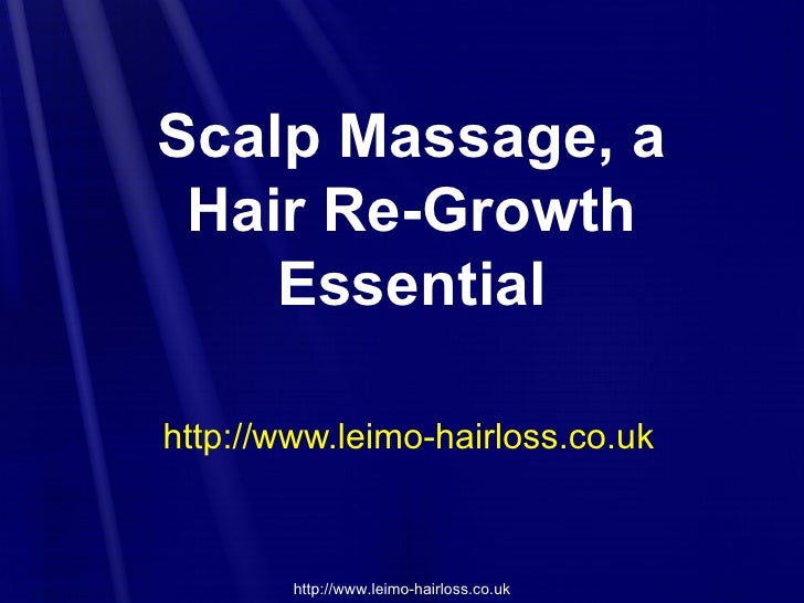 Scalp massage, a hair re growth essential