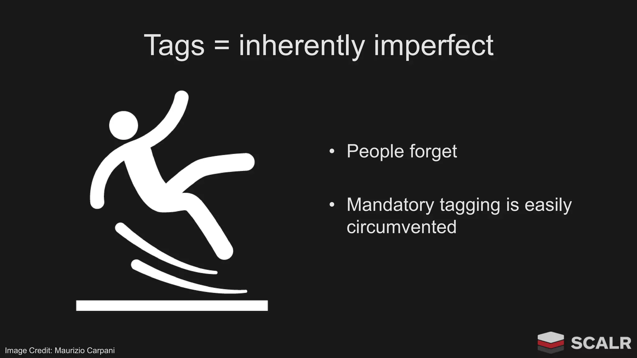 Tags = inherently imperfect
• People forget
• Mandatory tagging is easily
circumvented
Image Credit: Maurizio Carpani
 