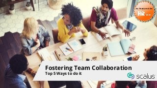 Fostering Team Collaboration
Top 5 Ways to do it
As Featured On
 
