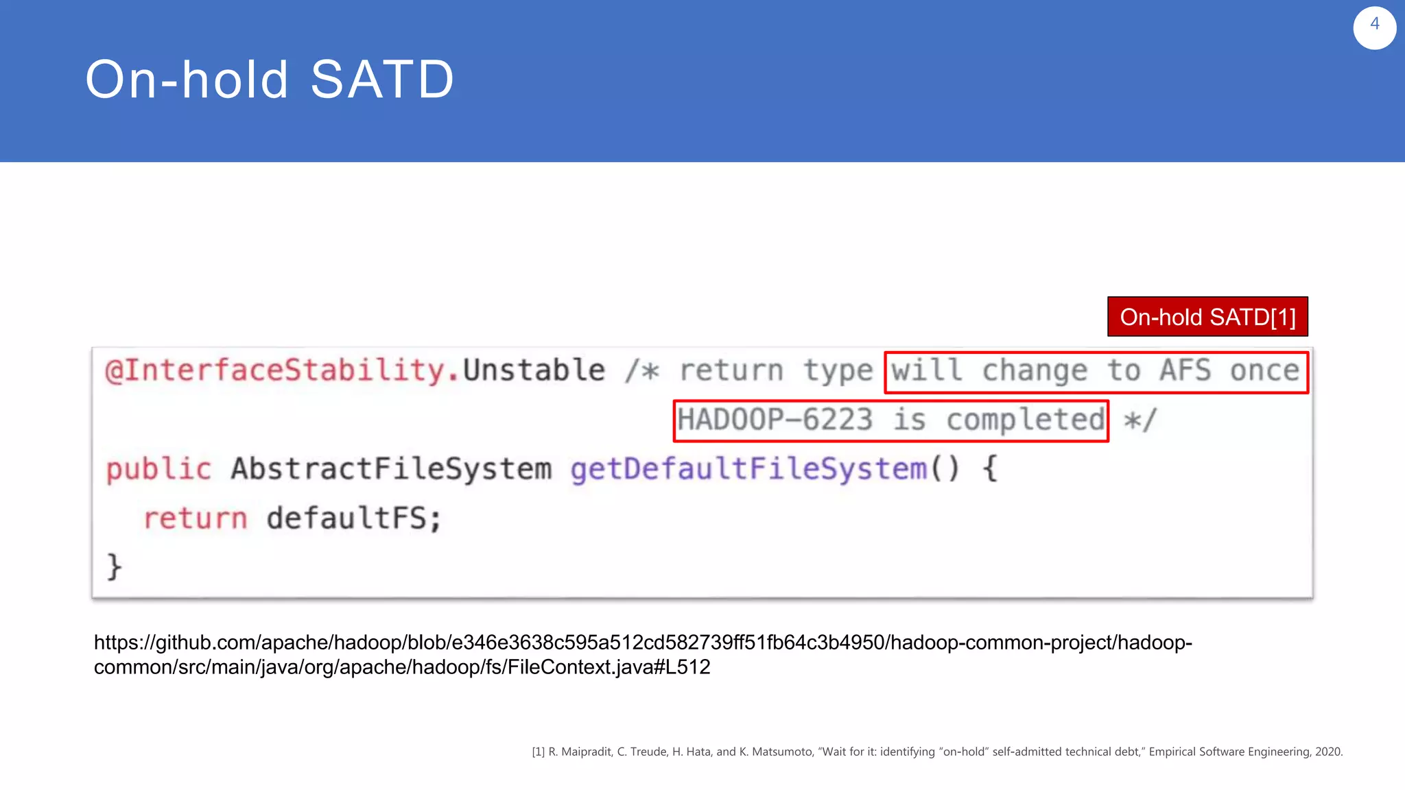 On-hold SATD
4
On-hold SATD[1]
https://github.com/apache/hadoop/blob/e346e3638c595a512cd582739ff51fb64c3b4950/hadoop-common-project/hadoop-
common/src/main/java/org/apache/hadoop/fs/FileContext.java#L512
 
