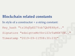Blockchain related constants
In style of a constructor + a string constant:
Key_hash "tz1KqTpEZ7Yob7QbPE4Hy4.."
Signature "edsigtteMcYkviZ3rTaM6N7DW.."
Timestamp "2019­09­11T08:30:23Z"
 