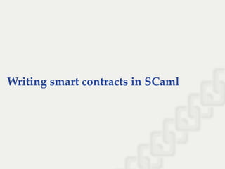 Writing smart contracts in SCaml
 
