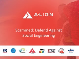 Scammed: Defend Against
Social Engineering
 