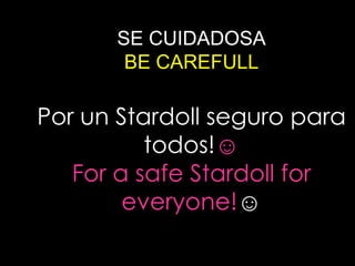 SE CUIDADOSABE CAREFULLPor un Stardoll seguro para todos!☺For a safeStardollforeveryone!☺