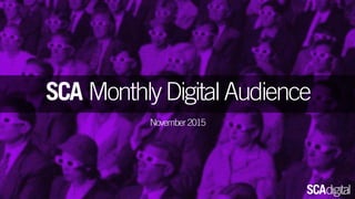 SCA MonthlyDigitalAudience
November2015
 