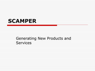SCAMPER Generating New Products and Services 