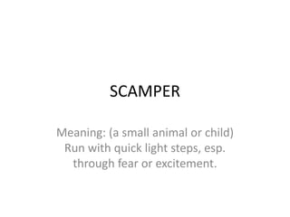 SCAMPER

Meaning: (a small animal or child)
 Run with quick light steps, esp.
  through fear or excitement.
 