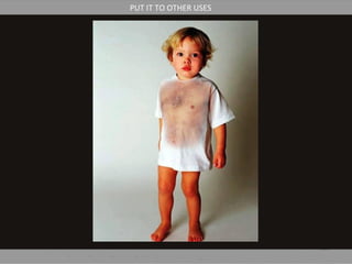 PUT IT TO OTHER USES
 