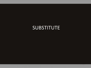 SUBSTITUTE
 