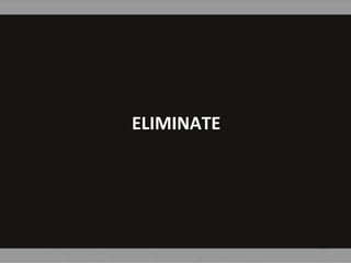 ELIMINATE
 