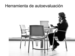 Herramienta de autoevaluación

 