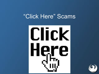 “Click Here” Scams
 