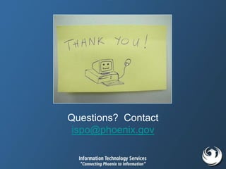 Questions? Contact
ispo@phoenix.gov
 