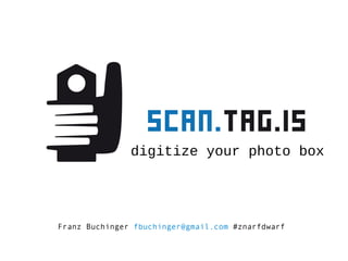 digitize your photo box Franz Buchinger  [email_address]   #znarfdwarf 
